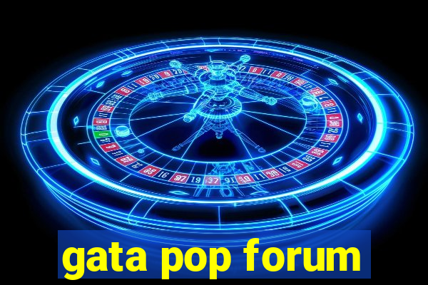 gata pop forum